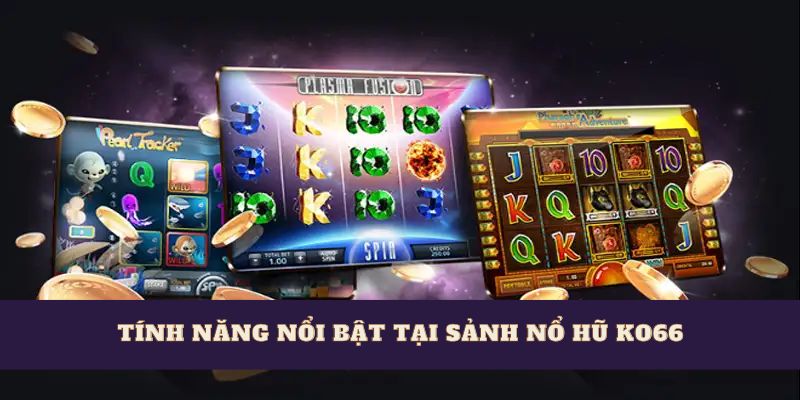 Tính Năng Nổi Bật Của Nổ Hũ Vũ Trụ tại ko66.
