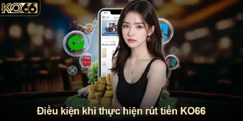 Điều kiện khi thực hiện rút tiền ko66