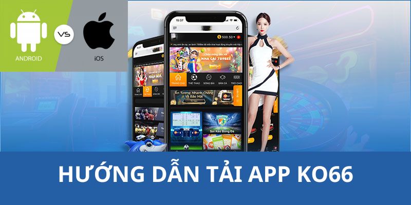 Hướng dẫn cách tải app Ko66 đơn giản cho cả ios và android