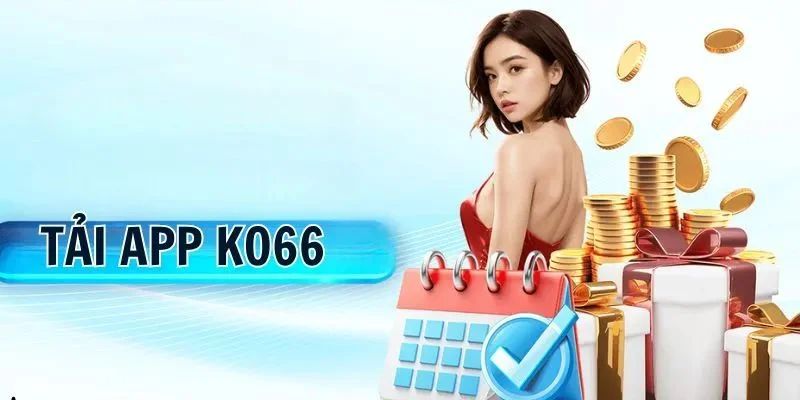 Tải app ko66 giúp trải nghiệm tiện lợi, nhanh chóng